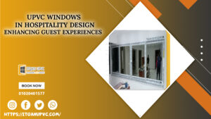 UPVC windows in Hospitality Design: Enhancing Guest Experiences
